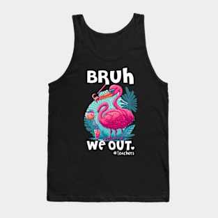 Cute Flamingo End Of School Bruh We Out Teacher Hello Summer Tank Top